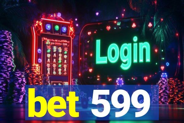 bet 599